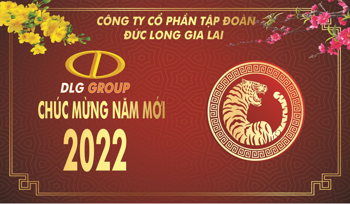 THƯ CHÚC MỪNG  NĂM MỚI 2022 - XUÂN NHÂM DẦN CỦA CHỦ TỊCH HĐQT TẬP ĐOÀN ĐỨC LONG GIA LAI
